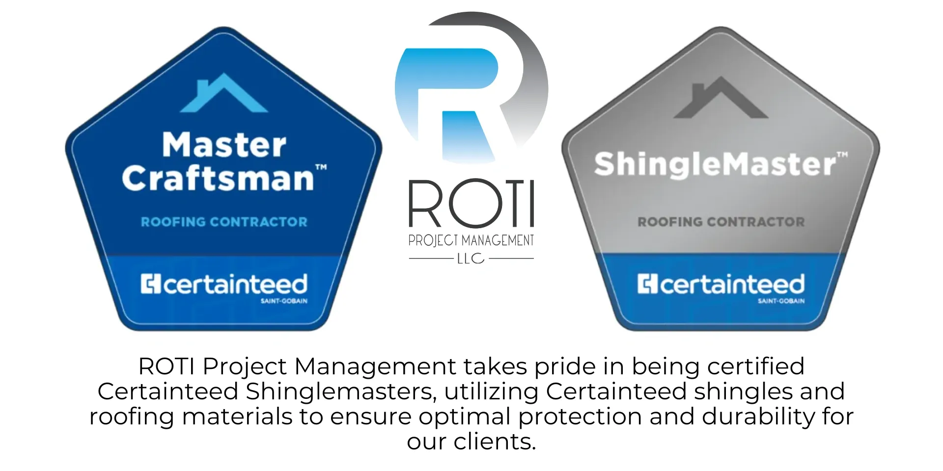 ROTI Project Management is a certified CertainTeed ShingleMaster and Master Craftsman